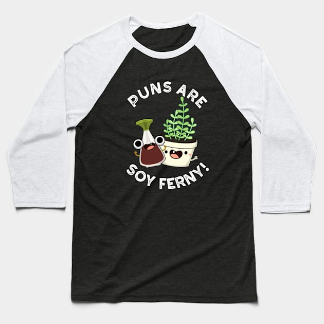 Puns Are Soy Ferny Funny Soy Sauce Plant Pun Baseball T-Shirt by punnybone